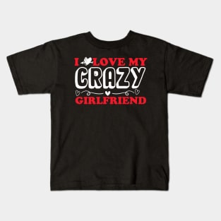 I love my crazy girlfriend Kids T-Shirt